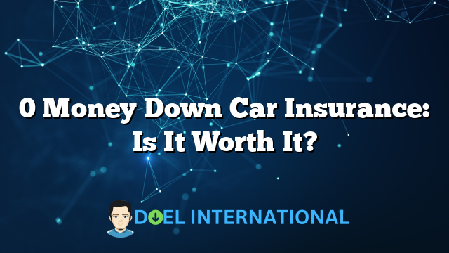 0 Money Down Car Insurance: Is It Worth It?