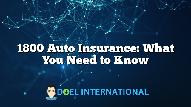 1800 Auto Insurance: What You Need to Know