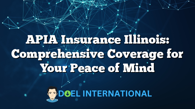 APIA Insurance Illinois: Comprehensive Coverage for Your Peace of Mind