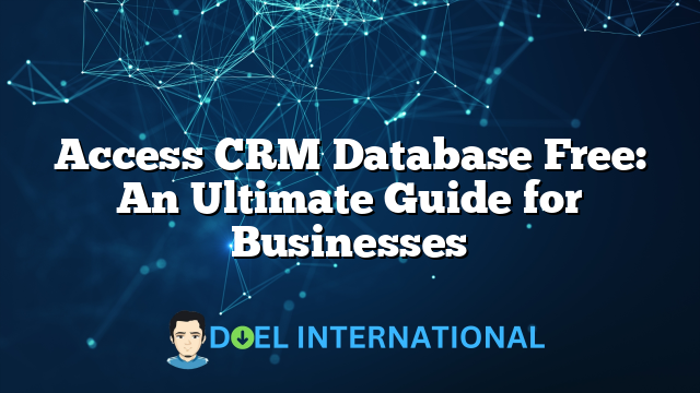 Access CRM Database Free: An Ultimate Guide for Businesses