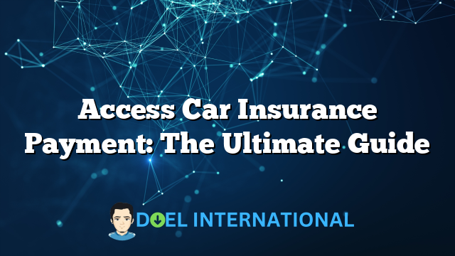 Access Car Insurance Payment: The Ultimate Guide