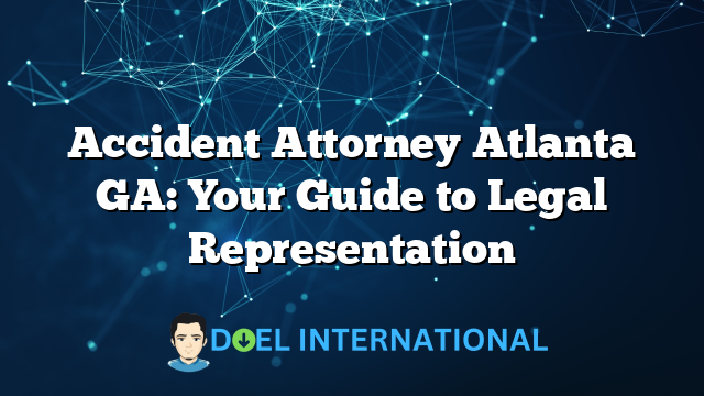 Accident Attorney Atlanta GA: Your Guide to Legal Representation