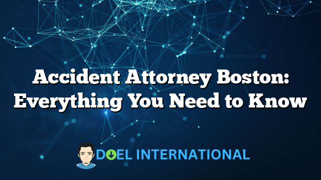 Accident Attorney Boston: Everything You Need to Know