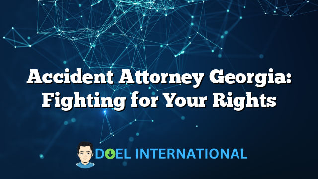 Accident Attorney Georgia: Fighting for Your Rights