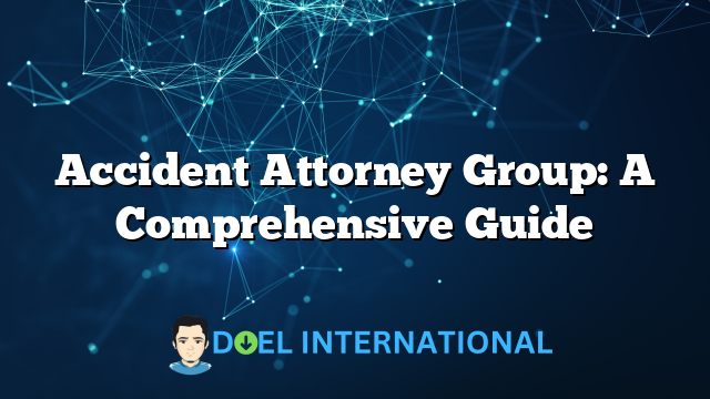 Accident Attorney Group: A Comprehensive Guide