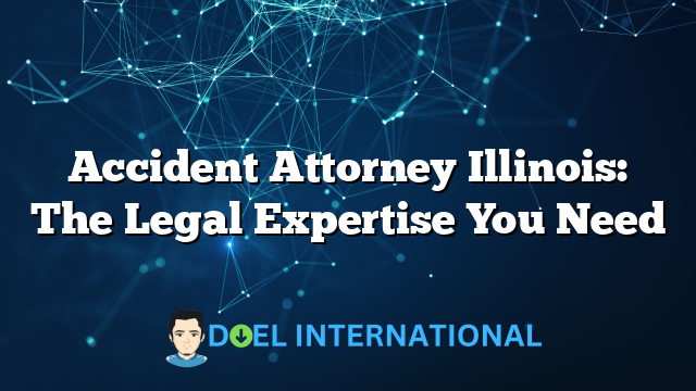 Accident Attorney Illinois: The Legal Expertise You Need