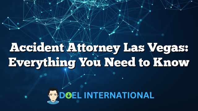 Accident Attorney Las Vegas: Everything You Need to Know