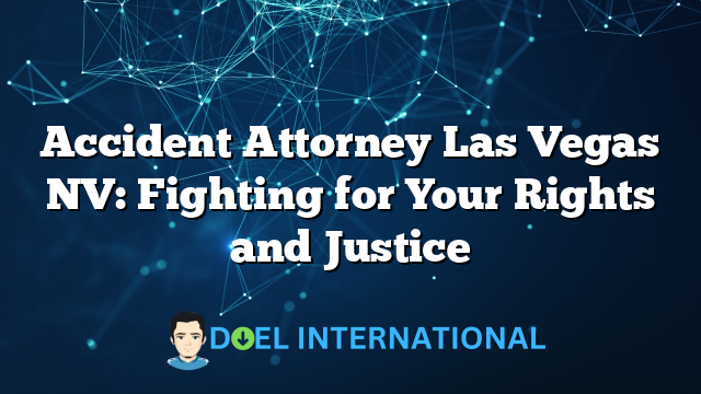 Accident Attorney Las Vegas NV: Fighting for Your Rights and Justice