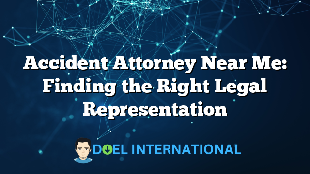 Accident Attorney Near Me: Finding the Right Legal Representation