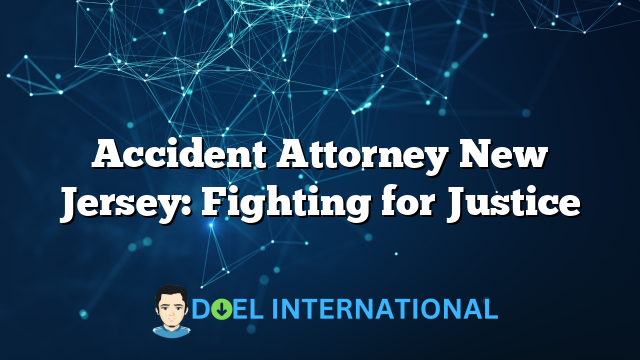 Accident Attorney New Jersey: Fighting for Justice