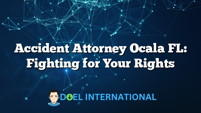 Accident Attorney Ocala FL: Fighting for Your Rights