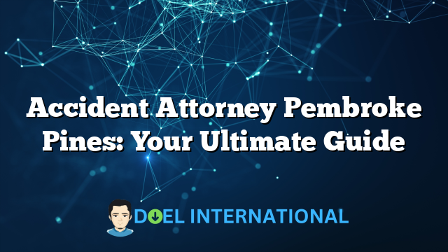 Accident Attorney Pembroke Pines: Your Ultimate Guide