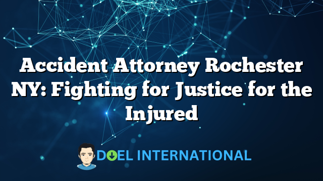 Accident Attorney Rochester NY: Fighting for Justice for the Injured