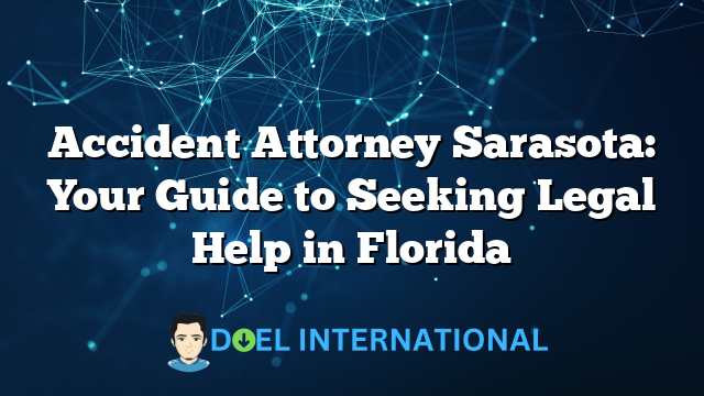 Accident Attorney Sarasota: Your Guide to Seeking Legal Help in Florida