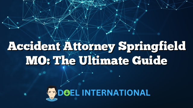 Accident Attorney Springfield MO: The Ultimate Guide