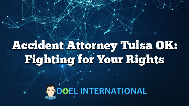 Accident Attorney Tulsa OK: Fighting for Your Rights