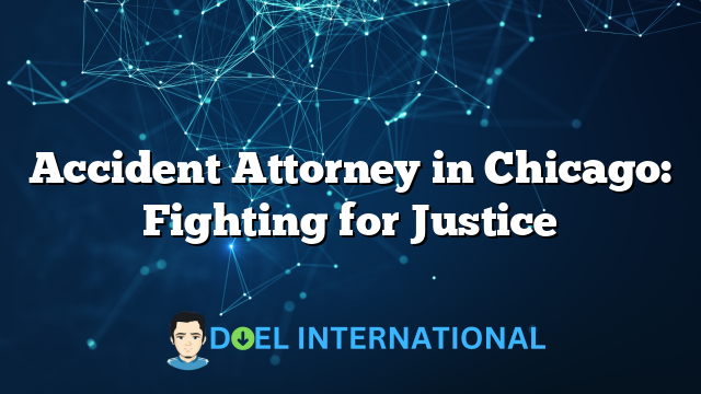 Accident Attorney in Chicago: Fighting for Justice