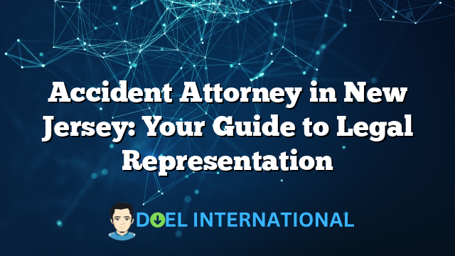 Accident Attorney in New Jersey: Your Guide to Legal Representation