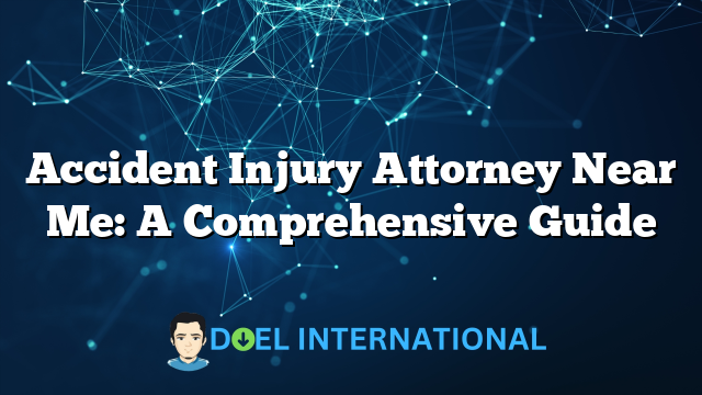 Accident Injury Attorney Near Me: A Comprehensive Guide