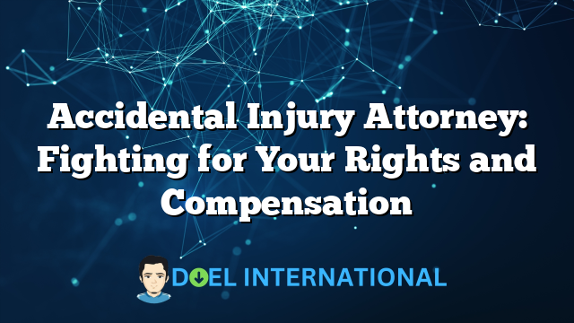 Accidental Injury Attorney: Fighting for Your Rights and Compensation