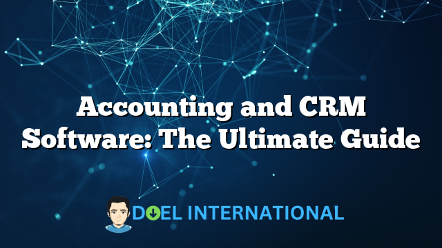 Accounting and CRM Software: The Ultimate Guide