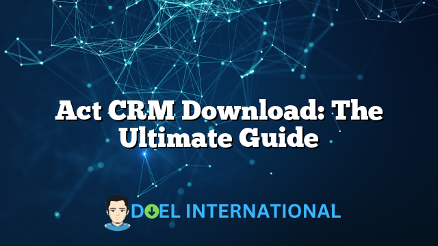 Act CRM Download: The Ultimate Guide