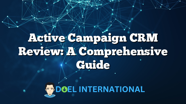 Active Campaign CRM Review: A Comprehensive Guide