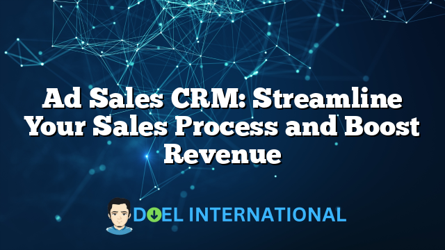 Ad Sales CRM: Streamline Your Sales Process and Boost Revenue