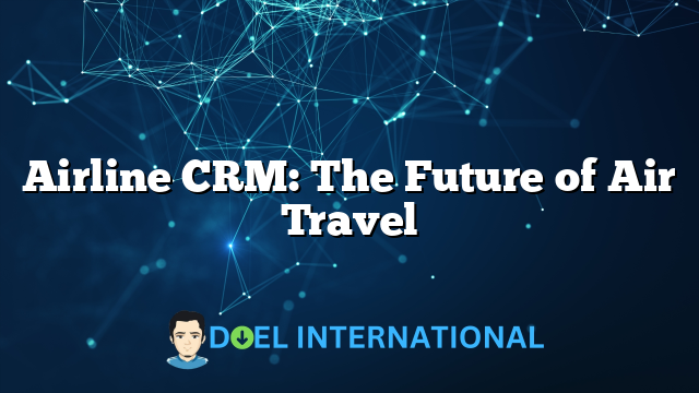 Airline CRM: The Future of Air Travel