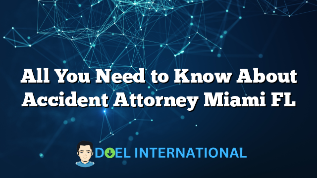 All You Need to Know About Accident Attorney Miami FL