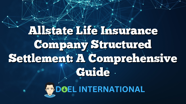 Allstate Life Insurance Company Structured Settlement: A Comprehensive Guide