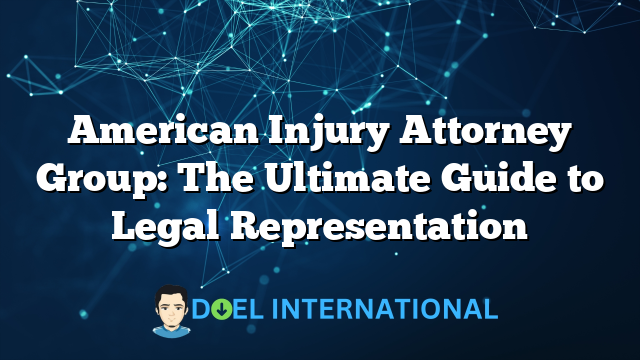 American Injury Attorney Group: The Ultimate Guide to Legal Representation