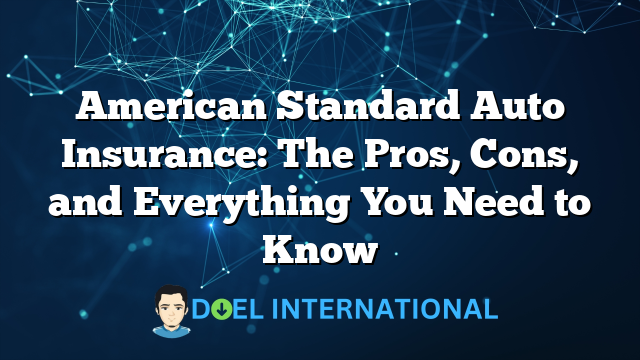 American Standard Auto Insurance: The Pros, Cons, and Everything You Need to Know