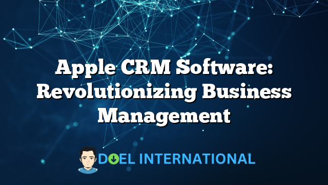 Apple CRM Software: Revolutionizing Business Management