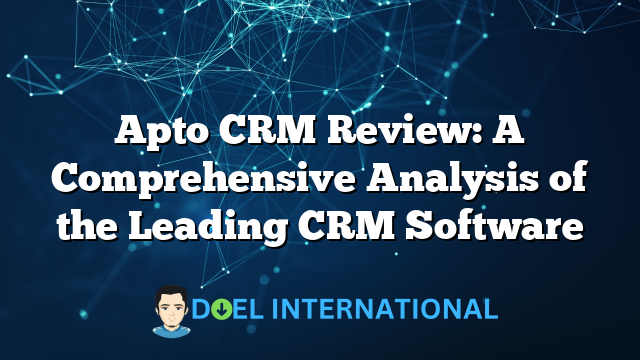 Apto CRM Review: A Comprehensive Analysis of the Leading CRM Software