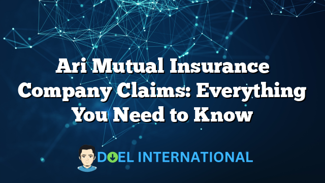 Ari Mutual Insurance Company Claims: Everything You Need to Know