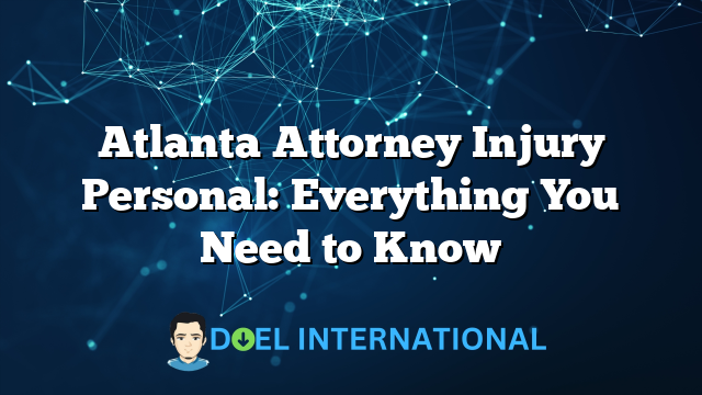 Atlanta Attorney Injury Personal: Everything You Need to Know