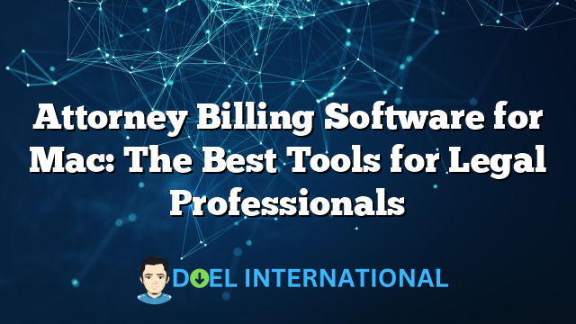 Attorney Billing Software for Mac: The Best Tools for Legal Professionals