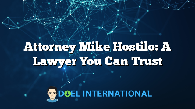 Attorney Mike Hostilo: A Lawyer You Can Trust