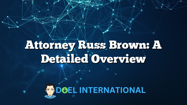 Attorney Russ Brown: A Detailed Overview