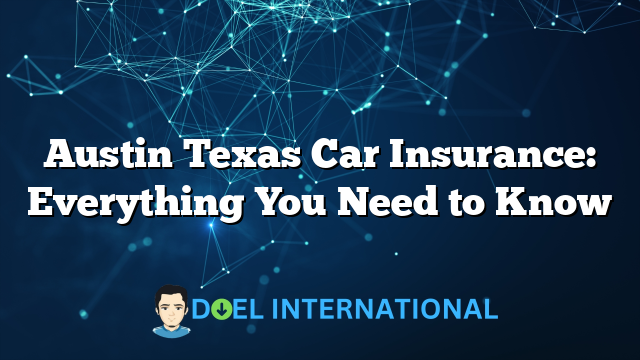 Austin Texas Car Insurance: Everything You Need to Know