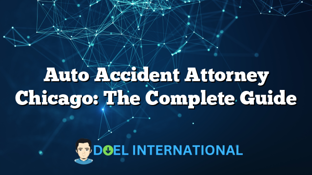 Auto Accident Attorney Chicago: The Complete Guide