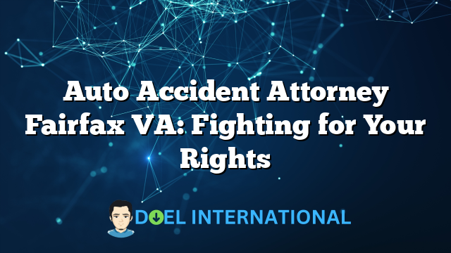 Auto Accident Attorney Fairfax VA: Fighting for Your Rights