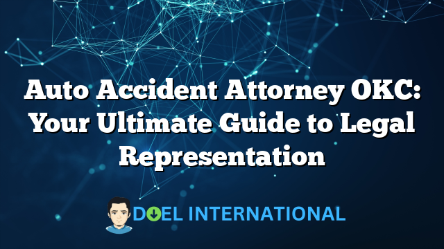 Auto Accident Attorney OKC: Your Ultimate Guide to Legal Representation