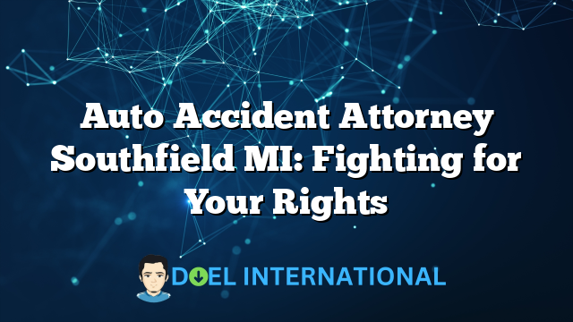 Auto Accident Attorney Southfield MI: Fighting for Your Rights