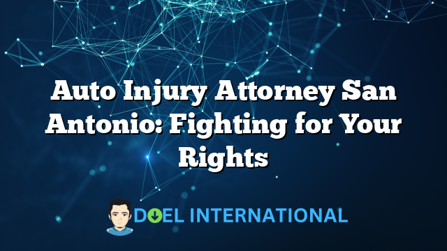 Auto Injury Attorney San Antonio: Fighting for Your Rights