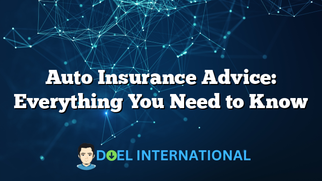 Auto Insurance Advice: Everything You Need to Know