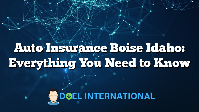 Auto Insurance Boise Idaho: Everything You Need to Know