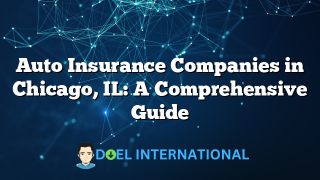 Auto Insurance Companies in Chicago, IL: A Comprehensive Guide