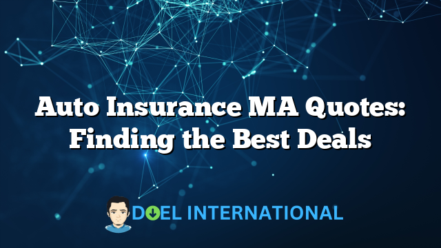 Auto Insurance MA Quotes: Finding the Best Deals